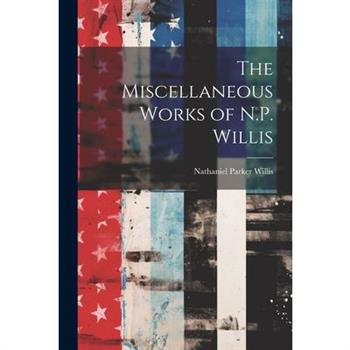 The Miscellaneous Works of N.P. Willis