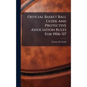 Official Basket Ball Guide And Protective Association Rules For 1906-'07