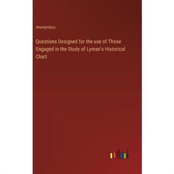 Questions Designed for the use of Those Engaged in the Study of Lyman’s Historical Chart