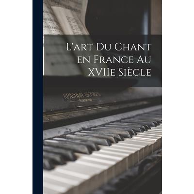 L’art du Chant en France au XVIIe Si癡cle