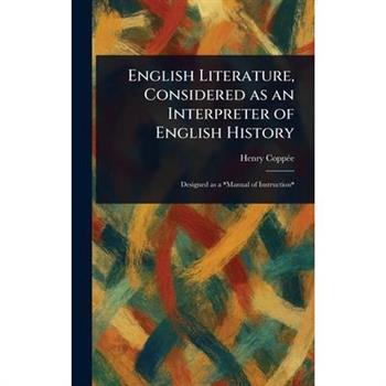 English Literature, Considered as an Interpreter of English History