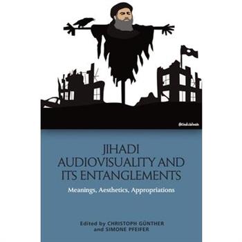 Jihadi Audiovisuality and Its Entanglements