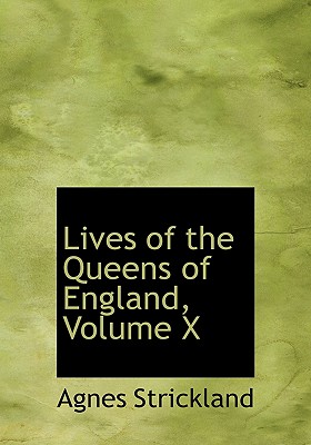 Lives of the Queens of England, Volume X