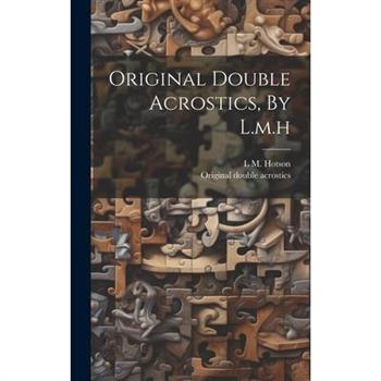 Original Double Acrostics, By L.m.h