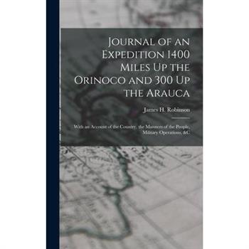 Journal of an Expedition 1400 Miles Up the Orinoco and 300 Up the Arauca