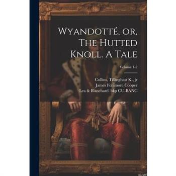 Wyandott矇, or, The Hutted Knoll. A Tale; Volume 1-2
