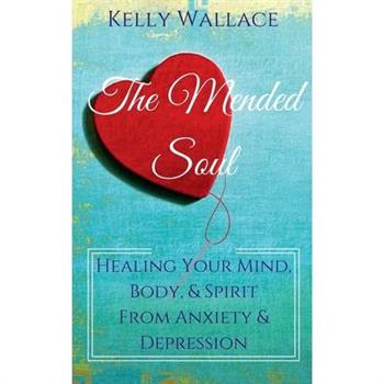 The Mended Soul - Healing Your Mind, Body, & Spirit From Anxiety & Depression