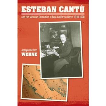 Esteban Cantu and the Mexican Revolution in Baja California Norte, 1910-1920
