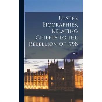 Ulster Biographies, Relating Chiefly to the Rebellion of 1798