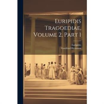 Euripidis Tragoediae, Volume 2, Part 1