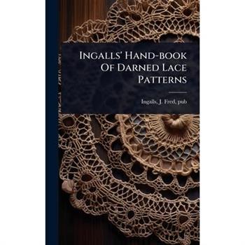 Ingalls’ Hand-book Of Darned Lace Patterns