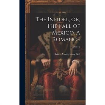 The Infidel, or, The Fall of Mexico. A Romance; Volume 2