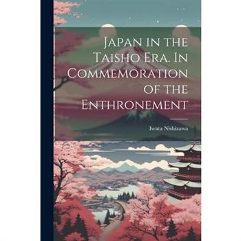 Japan in the Taisho Era. In Commemoration of the Enthronement