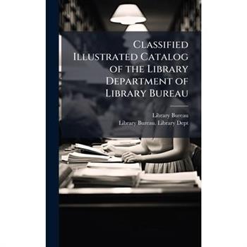 Classified Illustrated Catalog of the Library Department of Library Bureau