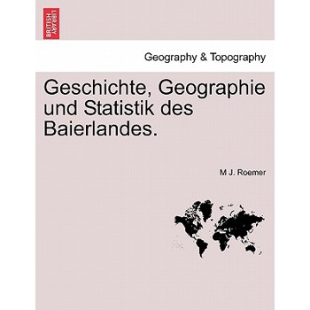 Geschichte, Geographie Und Statistik Des Baierlandes. Crfter Band