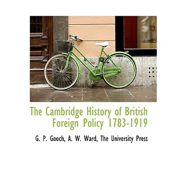The Cambridge History of British Foreign Policy 1783-1919