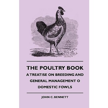 The Poultry Book - A Treatise On Breeding And General Management Of Domestic Fowls