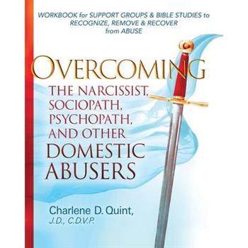 Overcoming the Narcissist, Sociopath, Psychopath, and Other Domestic Abusers