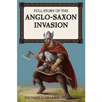 Full Story of the Anglo-Saxon Invasion