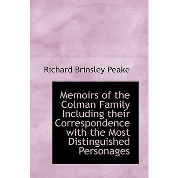 Memoirs of the Colman Family Including Their Correspondence with the Most Distinguished Personages, Vol. I