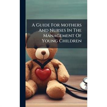 A Guide For Mothers And Nurses In The Management Of Young Children