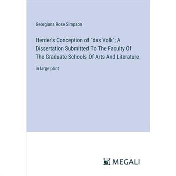 Herder’s Conception of ”das Volk”; A Dissertation Submitted To The Faculty Of The Graduate Schools Of Arts And Literature