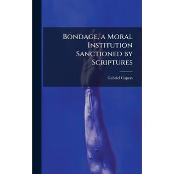 Bondage, a Moral Institution Sanctioned by Scriptures