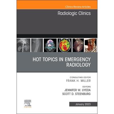 Hot Topics in Emergency Radiology, an Issue of Radiologic Clinics of North America