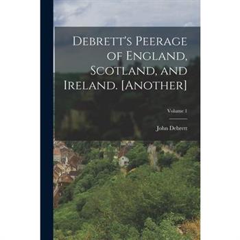 Debrett's Peerage of England, Scotland, and Ireland. [Another]; Volume 1