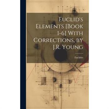 Euclid's Elements [Book 1-6] With Corrections, by J.R. Young