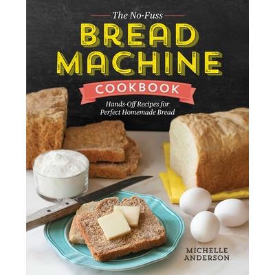 The No-Fuss Bread Machine Cookbook