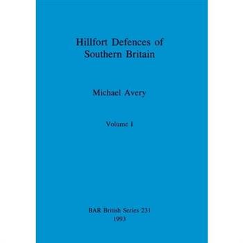 Hillfort Defences of Southern Britain, Volume I