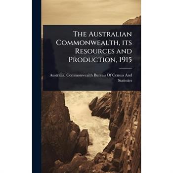 The Australian Commonwealth, its Resources and Production, 1915