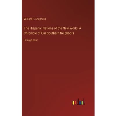 The Hispanic Nations of the New World; A Chronicle of Our Southern Neighbors