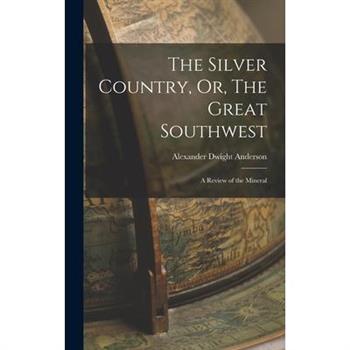 The Silver Country, Or, The Great Southwest