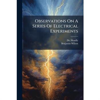 Observations On A Series Of Electrical Experiments