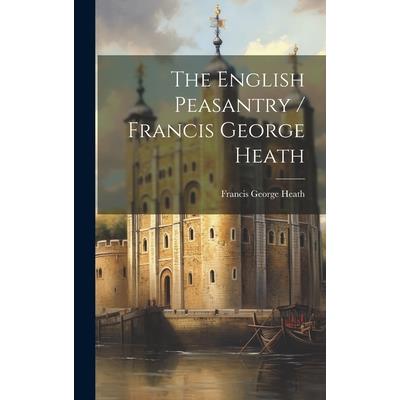 The English Peasantry / Francis George Heath