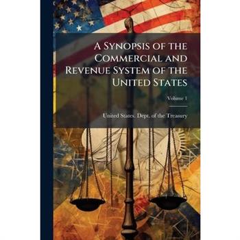 A Synopsis of the Commercial and Revenue System of the United States