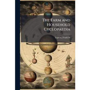 The Farm and Household Cyclopaedia