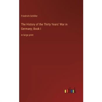 The History of the Thirty Years’ War in Germany; Book I