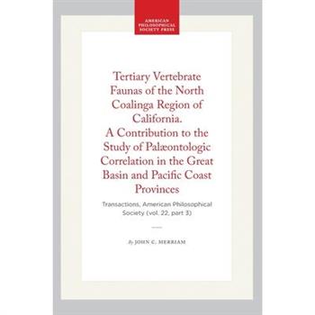Tertiary Vertebrate Faunas of the North Coalinga Region of California. a Contribution to the Study of Pal疆ontologic Correlation in the Great Basin and Pacific Coast Provinces