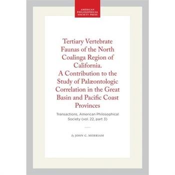 Tertiary Vertebrate Faunas of the North Coalinga Region of California. a Contribution to the Study of Pal疆ontologic Correlation in the Great Basin and Pacific Coast Provinces