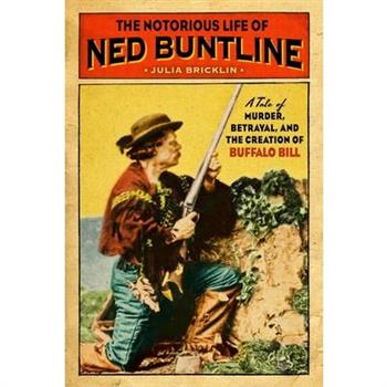The Notorious Life of Ned Buntline