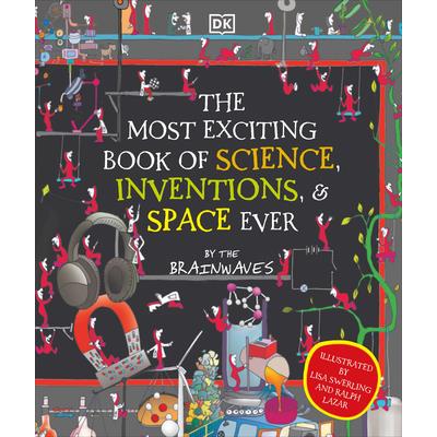 The Most Exciting Book of Science, Inventions, and Space Ever