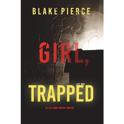 Girl, Trapped (An Ella Dark FBI Suspense Thriller-Book 8)
