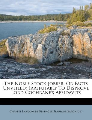 The Noble Stock-Jobber, or Facts Unveiled