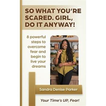 So What You're Scared. Girl, Do it Any!