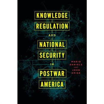 Knowledge Regulation and National Security in Postwar America