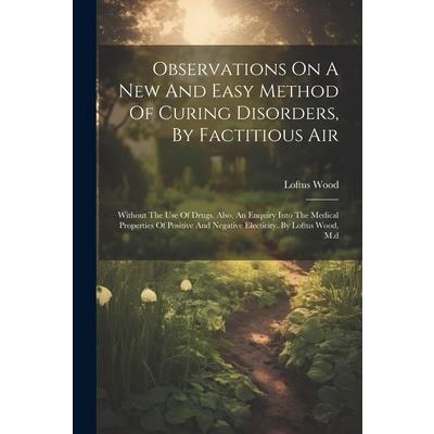 Observations On A New And Easy Method Of Curing Disorders, By Factitious Air
