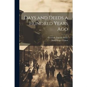 Days and Deeds a Hundred Years Ago